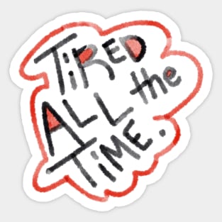 Tired all the time T-shirt Sticker